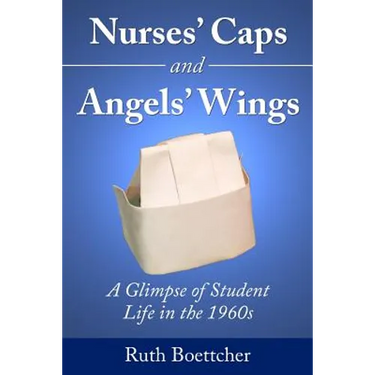 Nurses' Caps and Angels' Wings: A Glimpse of Student Life in the 1960s