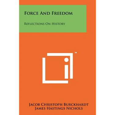 Force And Freedom: Reflections On History