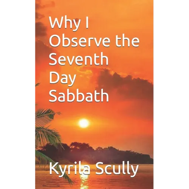 Why I Observe the Seventh Day Sabbath