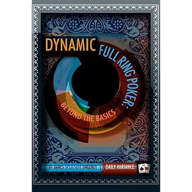 Dynamic Full Ring Poker: Beyond The Basics