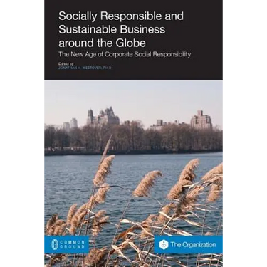 Socially Responsible and Sustainable Business Around the Globe: The New Age of Corporate Social Responsibility