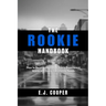 The Rookie Handbook: How to Become the Officer Every Department Wants and Every Community Needs