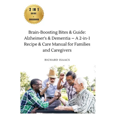 Brain-Boosting Bites & Guide: Navigating Memory Care with Nutritious Cookbook and Proactive Strategies - The Complete Roadmap for Enhancing Cognitive