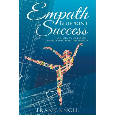 Empath's Blueprint for Success: Turn all your Empath energy into positive energy
