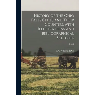 History of the Ohio Falls Cities and Their Counties, With Illustrations and Bibliographical Sketches; 2, pt.2