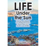 Life Under the Sun: The Life and Dreams of a Retired Physician About Faith and Health-Care Reform