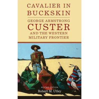 Cavalier in Buckskin: George Armstrong Custer and the Western Military Frontier Volume 1