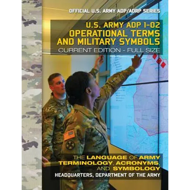 Operational Terms and Military Symbols: US Army ADP 1-02: The Language of Army Terminology, Acronyms and Symbology: Current, Full-Size Edition - Giant