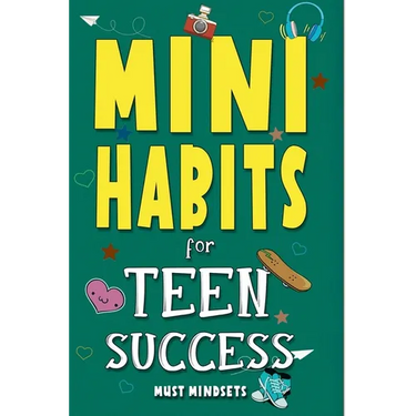 Mini Habits for Teen Success: Building Confidence and Self-Esteem in Teens