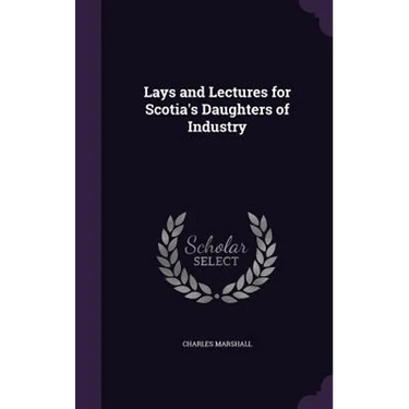 Lays and Lectures for Scotia's Daughters of Industry