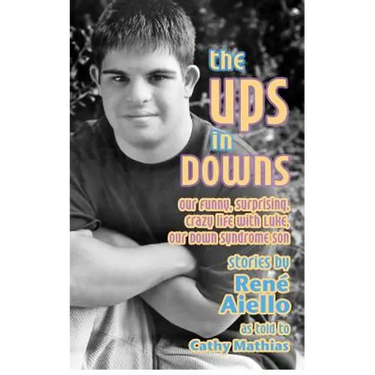 The Ups in Downs: Our Funny, Surprising, Crazy Life with Luke, Our Down Syndrome Son
