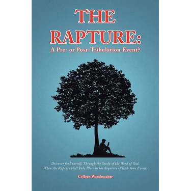 The Rapture: A Pre- or Post-Tribulation Event?: Discover for yourself-through the study of the Word of God-when the rapture will ta