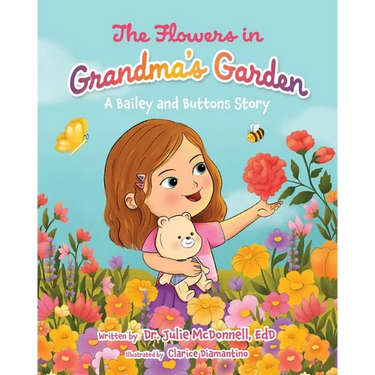 The Flowers in Grandma's Garden: A Bailey and Buttons Story