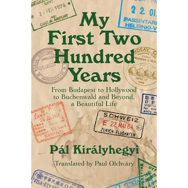 My First Two Hundred Years: From Budapest to Hollywood to Buchenwald and Beyond, a Beautiful Life