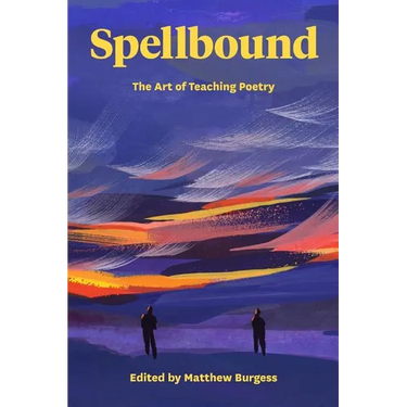 Spellbound: The Art of Teaching Poetry