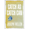 Catch as Catch Can: The Collected Stories and Other Writings