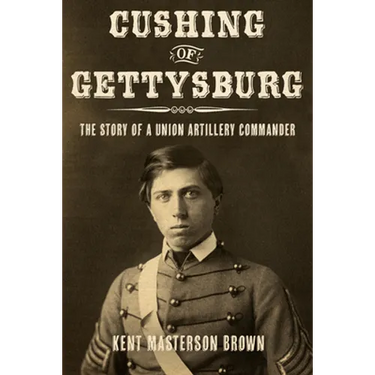 Cushing of Gettysburg: The Story of a Union Artillery Commander