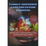 Family-Centered Care for Eating Disorder: Holistic Approaches to Treating Eating Disorders in Teens: Integrating Nutrition, Therapy, and Support