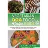 Vegetarian dog food recipe guide: Includes meals for vegan dogs