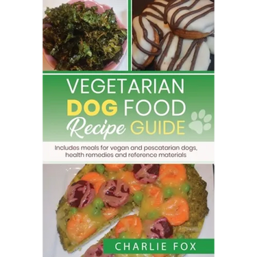 Vegetarian dog food recipe guide: Includes meals for vegan dogs
