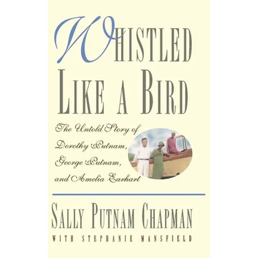 Whistled Like a Bird: The Untold Story of Dorothy Putnam, George Putnam, and Amelia Earhart