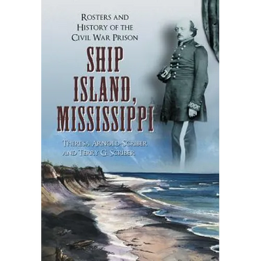 Ship Island, Mississippi: Rosters and History of the Civil War Prison