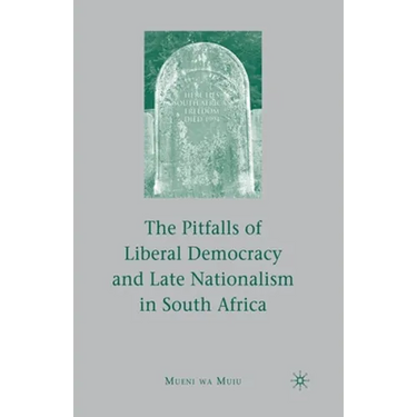 The Pitfalls of Liberal Democracy and Late Nationalism in South Africa