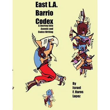 East L.A. Barrio Codex: A Journey Into Asemic and Codex Writing