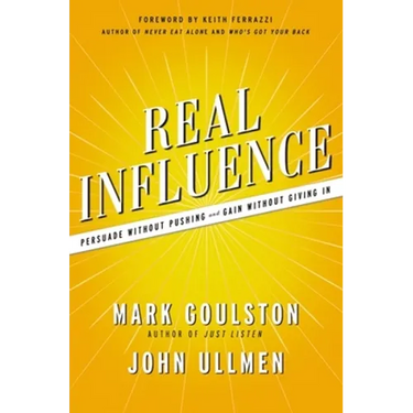 Real Influence: Persuade Without Pushing and Gain Without Giving in