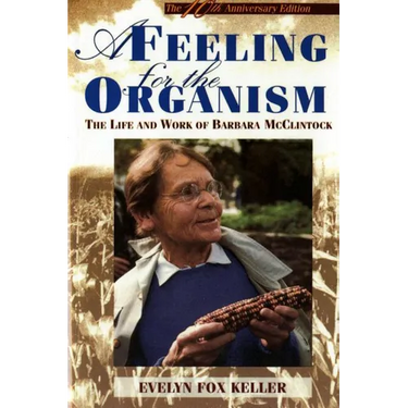 A Feeling for the Organism, 10th Aniversary Edition: The Life and Work of Barbara McClintock
