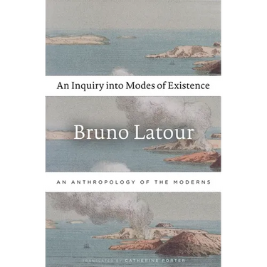 An Inquiry Into Modes of Existence: An Anthropology of the Moderns