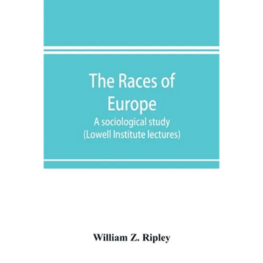 The races of Europe; a sociological study (Lowell Institute lectures)