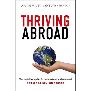 Thriving Abroad: The definitive guide to professional and personal relocation success
