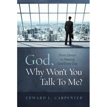 God, Why Won't You Talk To Me?: From Silence To Hearing God Every Day