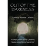 Out of the Darkness: A woman's journey through a childhood and early life ravaged by alcoholism and despair, into the light and arms of God