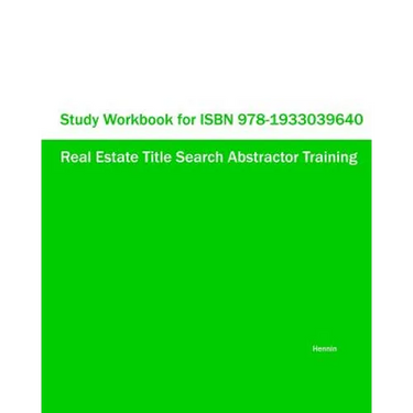 Study Workbook for ISBN 978-1933039640 Real Estate Title Search Abstractor Training