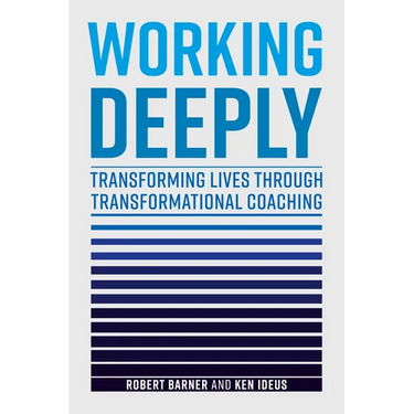 Working Deeply: Transforming Lives Through Transformational Coaching