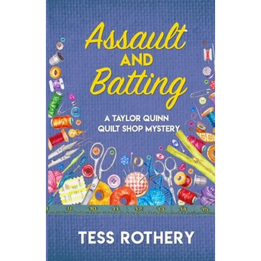 Assault and Batting: A Taylor Quinn Quilt Shop Mystery