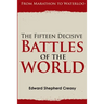 The Fifteen Decisive Battles of the World: From Marathon to Waterloo