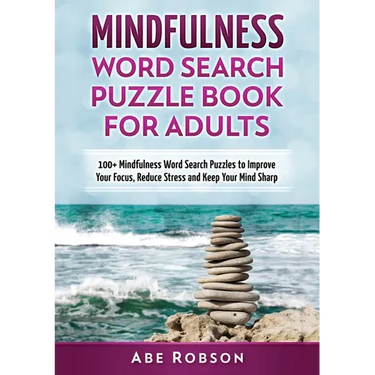Mindfulness Word Search Puzzle Book for Adults: 100+ Mindfulness Word Search Puzzles to Improve Your Focus, Reduce Stress and Keep Your Mind Sharp (Th