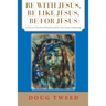 Be with Jesus, Be Like Jesus, Be for Jesus: A Path to Christian Maturity and the Next Great Awakening