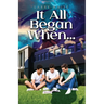It All Began When...