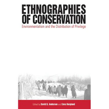 Ethnographies of Conservation: Environmentalism and the Distribution of Privilege