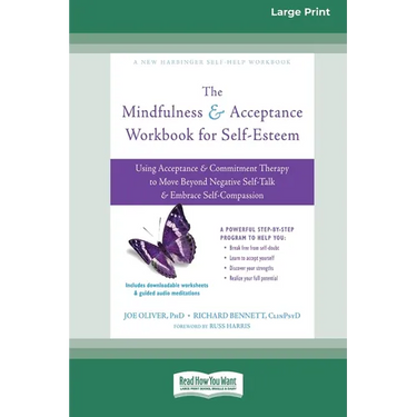 The Mindfulness and Acceptance Workbook for Self-Esteem: Using Acceptance and Commitment Therapy to Move Beyond Negative Self-Talk and Embrace Self-Co