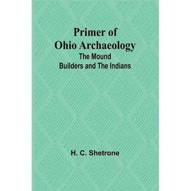 Primer of Ohio Archaeology: The Mound Builders and the Indians