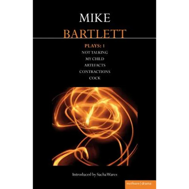 Bartlett Plays: 1: Not Talking, My Child, Artefacts, Contractions, Cock