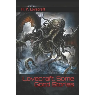 Lovecraft, Some Good Stories: (Official Edition)