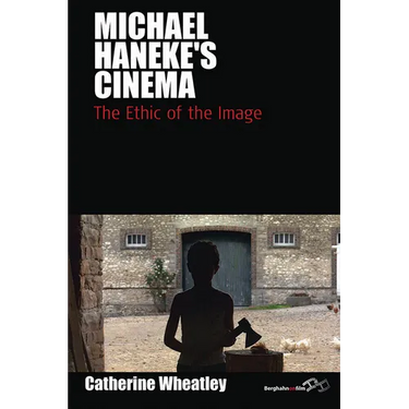 Michael Haneke's Cinema: The Ethic of the Image