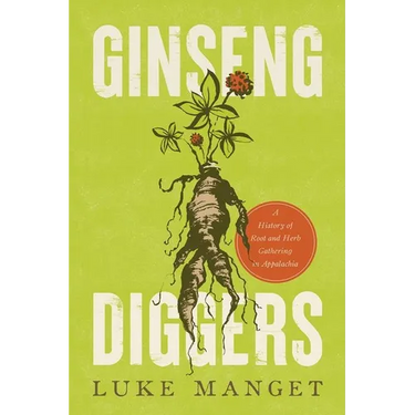 Ginseng Diggers: A History of Root and Herb Gathering in Appalachia