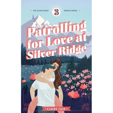 Patrolling for Love at Silver Ridge: A Sweet Small Town Romance
